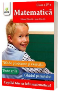 Matematica clasa a IV-a. 700 de probleme si exercitii, Teste Grila, Ghidul parintelui