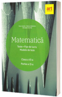 Matematica. Clasa a VI-a. Teste. Fise de lucru. Modele de teze - Partea a II-a