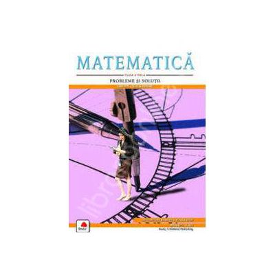 Matematica, clasa a VIII-a. Probleme si solutii
