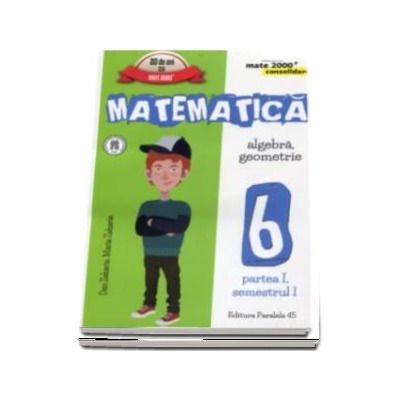 Matematica - CONSOLIDARE (2017 - 2018). Algebra si Geometrie, pentru clasa a VI-a. Partea I, semestrul I (Colectia mate 2000+)