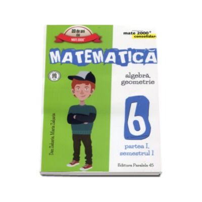 Matematica -CONSOLIDARE- Algebra si Geometrie, pentru clasa a VI-a. Partea I, semestrul I (Colectia mate 2000+)