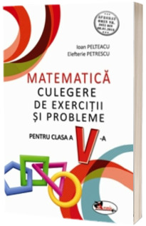 Matematica. Culegere de exercitii si probleme pentru clasa a V-a (Aprobat OMEN nr. 3022/08.01.2018)
