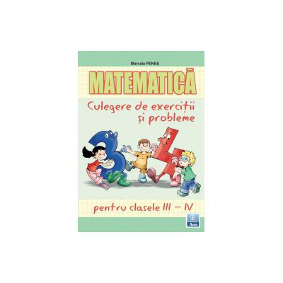 Matematica, culegere de exercitii si probleme pentru clasele III-IV