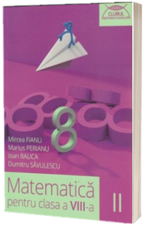Matematica culegere pentru clasa a VIII-a. Colectia clubul matematicienilor - Semestrul al II-lea (2016-2017)