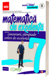 Matematica de excelenta. Pentru concursuri, olimpiade si centre de excelenta clasa a VII-a