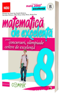 Matematica de excelenta pentru concursuri, olimpiade si centrele de excelenta. Clasa a VIII -a