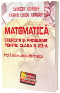 Matematica - exercitii si probleme pentru clasa a XII-a. Profil matematica-informatica