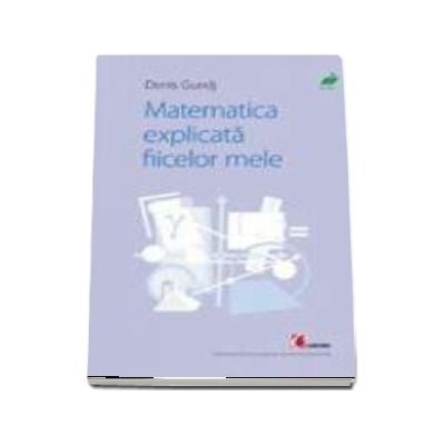 MATEMATICA EXPLICATA FIICELOR MELE