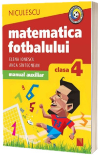 Matematica fotbalului. Manual auxiliar clasa a IV-a