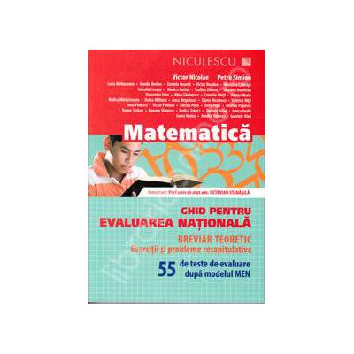 Matematica, ghid pentru evaluarea nationala. 55 de teste de evaluare dupa modelul MEN (Breviar teoretic)