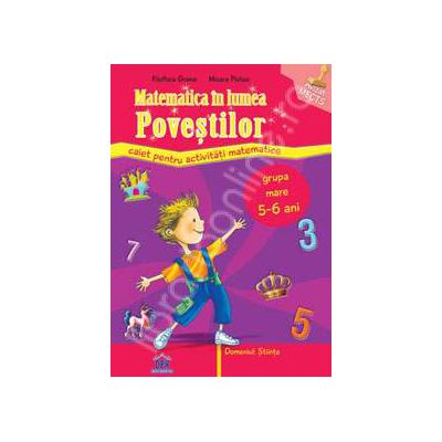 Matematica in lumea povestilor. Caiet pentru activitati matematice. Grupa mare 5-6 ani