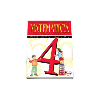 Matematica. Manual pentru clasa a IV-a (Stefan Pacearca si Mariana Mogos)