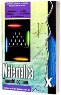 Matematica, manual pentru clasa a X-a.Trunchi comun (Constantin Nastasescu)