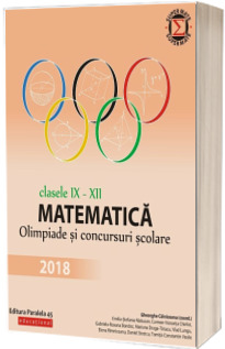 Matematica. Olimpiade si concursuri scolare 2018. Clasele IX-XII