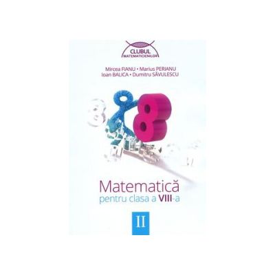 Matematica pentru clasa a VIII-a - Clubul matematicienilor (Semestrul II)