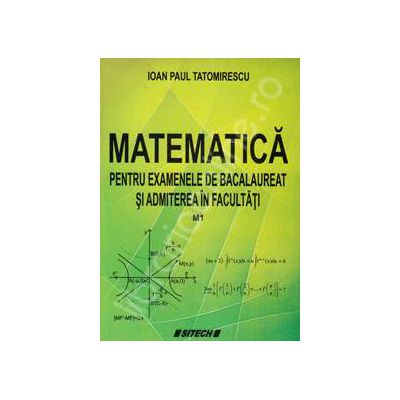 Matematica pentru examenele de bacalaureat si admiterea in facultati (M1)