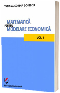 Matematica pentru modelare economica - vol. I