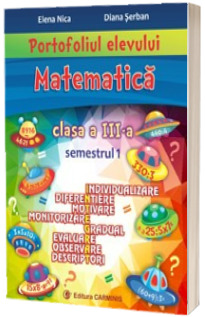 Matematica. Portofoliul elevului pentru clasa a III-a, semestrul 1 - Individualizare, diferentiere, motivare, monitorizare, gradual, evaluare, observare, descriptori
