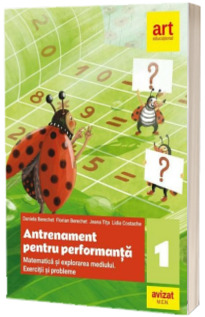 Matematica si explorarea mediului. Antrenament pentru performanta, exercitii si probleme pentru clasa a I-a