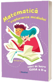 Matematica si explorarea mediului. Caiet de lucru clasa a II-a