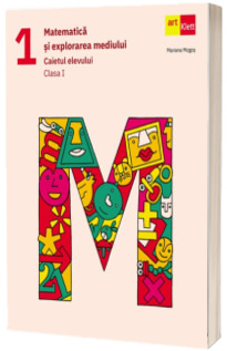 Matematica si explorarea mediului. Caietul elevului. Clasa I