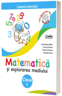 Matematica si explorarea mediului. Caietul elevului pentru clasa I