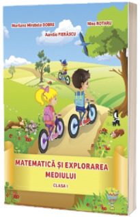 Matematica si explorarea mediului. Clasa I