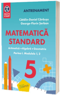 MATEMATICA STANDARD clasa a V-a. Aritmetica,algebra, geometrie. Partea I, modulele 1,2
