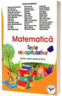 Matematica. Teste recapitulative pentru elevii clasei a VII-a