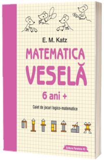 Matematica vesela. Caiet de jocuri logico-matematice (6 ani + )