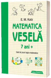 Matematica vesela. Caiet de jocuri logico-matematice (7 ani + )