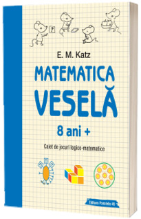 Matematica vesela. Caiet de jocuri logico-matematice (8 ani + )