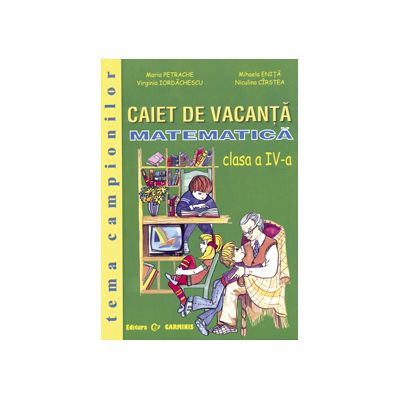 Matematica. Caiet de vacanta. Clasa a IV-a. Tema campionilor