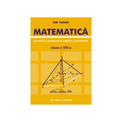 Matematica. Exercitii si probleme de algebra si geometrie. Clasa a VIII-a
