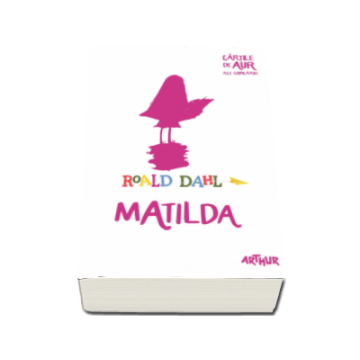 Matilda - Dahl Roald (Cartile de aur ale copilariei)