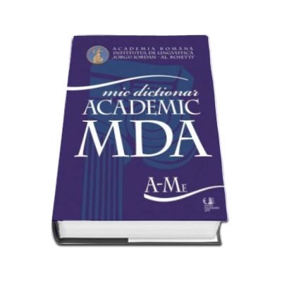 MDA - Mic dictionar ACADEMIC, Vol.I (A-Me) si Vol.II (Mi-Z)