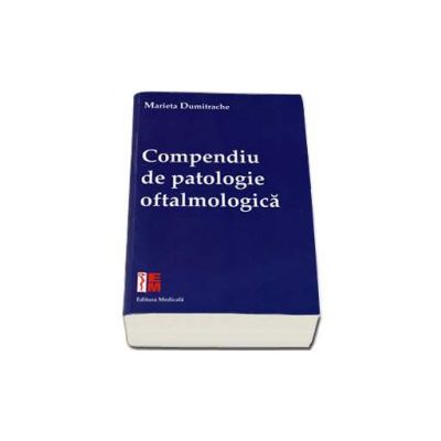 Compendiu de patologie oftalmologica - Marieta Dumitrache