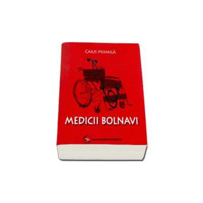 Medicii bolnavi - Caius Mihaila