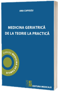 Medicina geriatrica de la teorie la practica