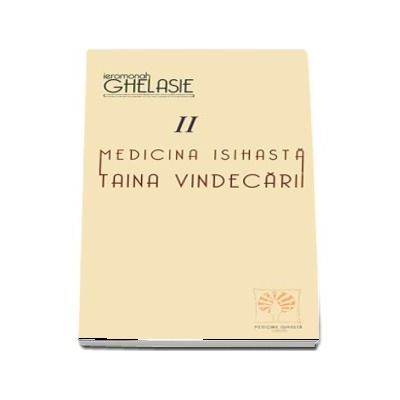 Medicina isihasta. Taina vindecarii. Volumul II