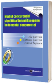 Mediul concurential si politica Uniunii Europene in domeniul concurentei