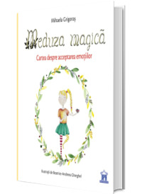 Meduza magica. Carte despre acceptarea emotiilor