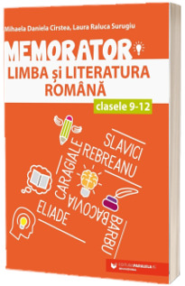 Memorator de limba si literatura romana, pentru clasele IX-XII