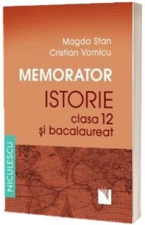 Memorator. Istorie pentru clasa a XII-a si bacalaureat