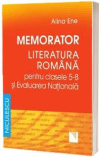 Memorator. Literatura romana pentru clasele 5-8 si Evaluarea Nationala