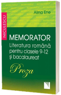 Memorator. Literatura romana pentru clasele 9-12 si bacalaureat. PROZA