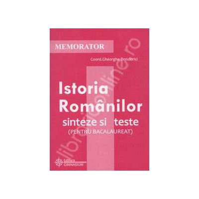 Memorator pentru Istoria Romanilor. Sinteze si teste (PENTRU BACALAUREAT)