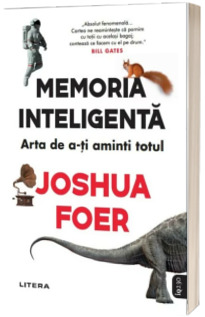 Memoria inteligenta. Arta de a-ti aminti totul