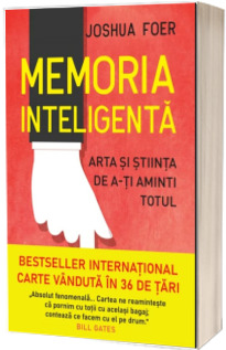 Memoria inteligenta. Arta si stiinta de a-ti aminti totul