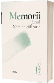 Memorii. Jurnal. Note de calatorie